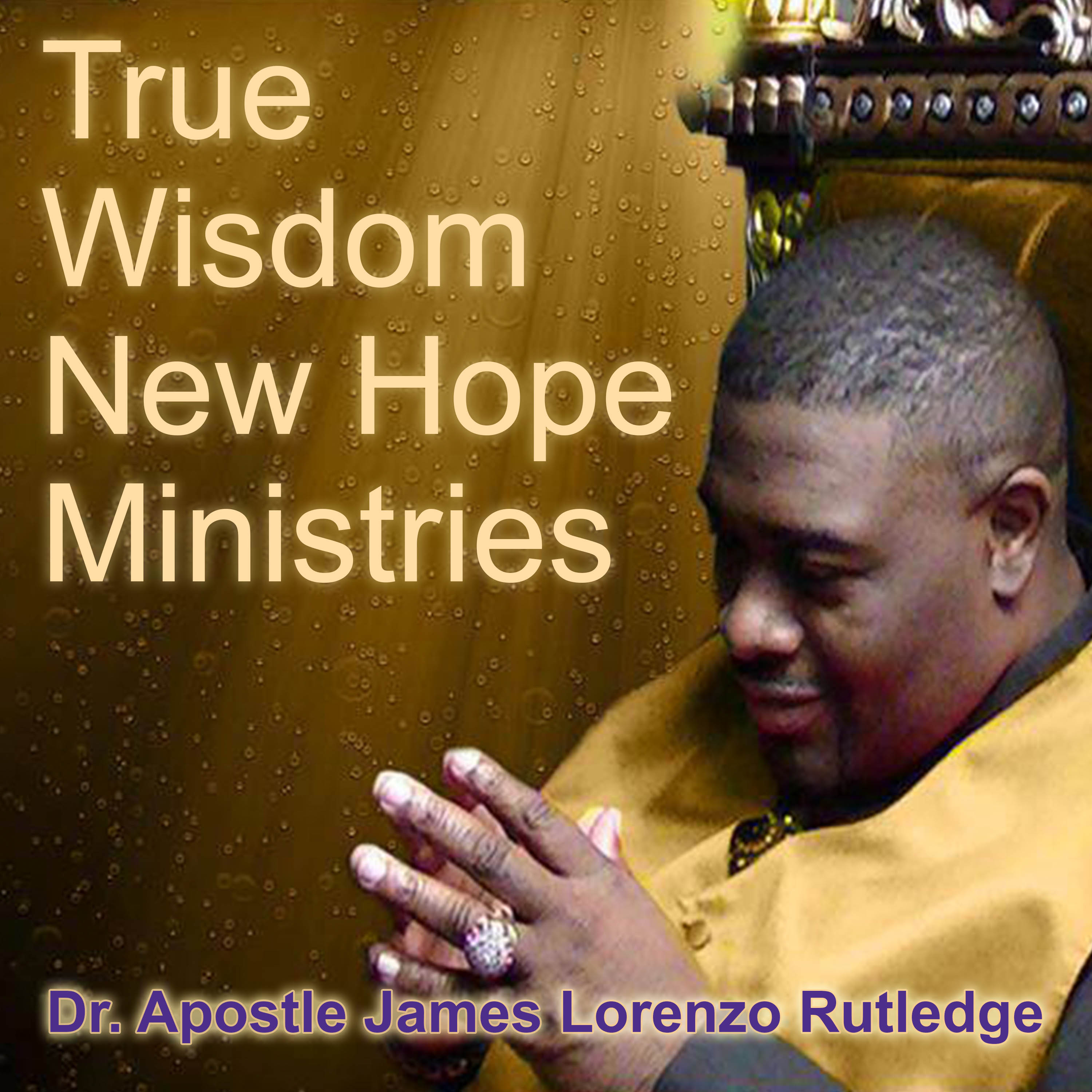 True Wisdom New Hope Ministries With Dr. Apostle James Lorenzo Rutledge - A Church in Tallahassee, FL That\'s Changing the World